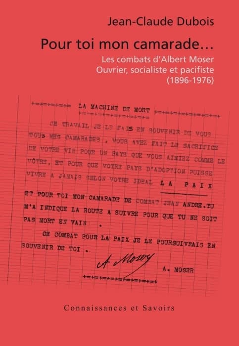 Pour toi mon camarade : les combats d'Albert Moser, ouvrier socialiste et pacifiste, 1896-1976