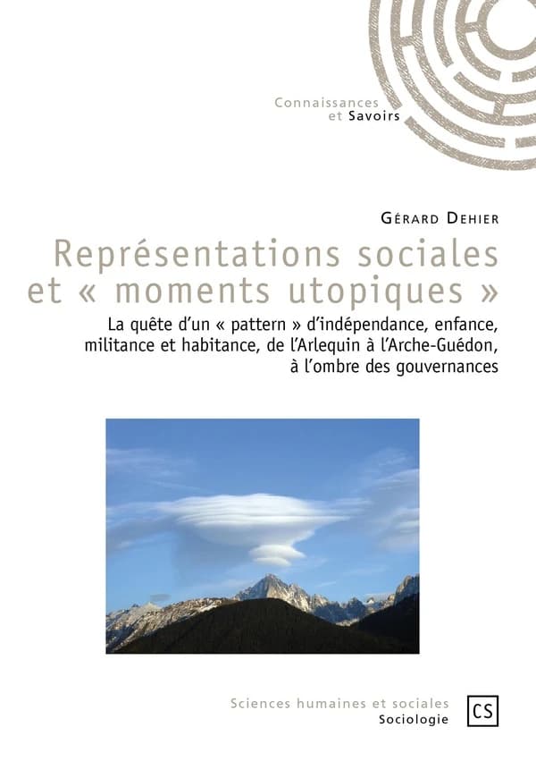 Représentations sociales et moments utopiques : la quête d'un pattern d'indépendance, enfance, militance et habitance, de l'Arlequin à l'Arche-Guédon, à l'ombre des gouvernances