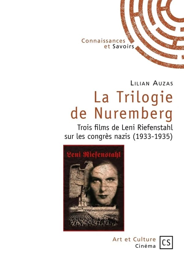 La trilogie de Nuremberg : trois films de Leni Riefenstahl sur les congrès nazis, 1933-1935 : "Victoire de la foi", "Triomphe de la volonté", "Jour de liberté"