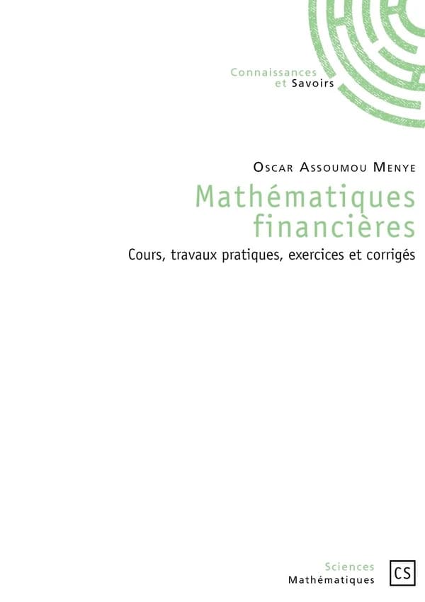 Mathématiques financières : cours, travaux pratiques, exercices et corrigés