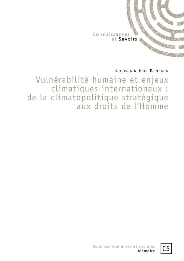 Vulnérabilité humaine et enjeux climatiques internationaux : de la climatopolitique stratégique aux droits de l'homme