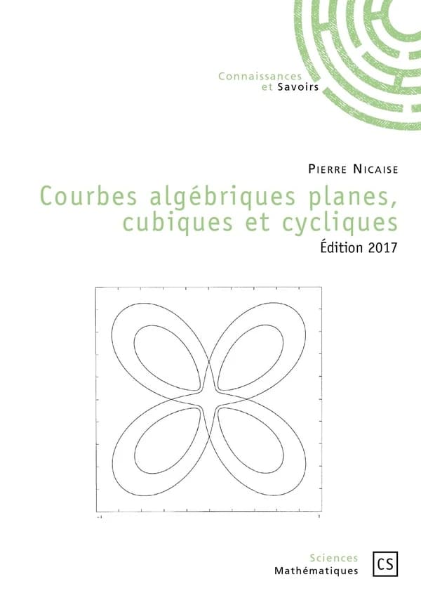 Courbes algébriques planes, cubiques et cycliques (Éd. 2017, revue et augmentée) Pierre Nicaise