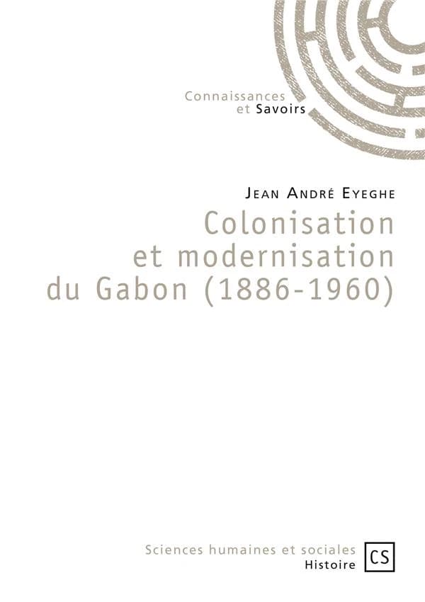 Colonisation et modernisation du Gabon : 1886-1960