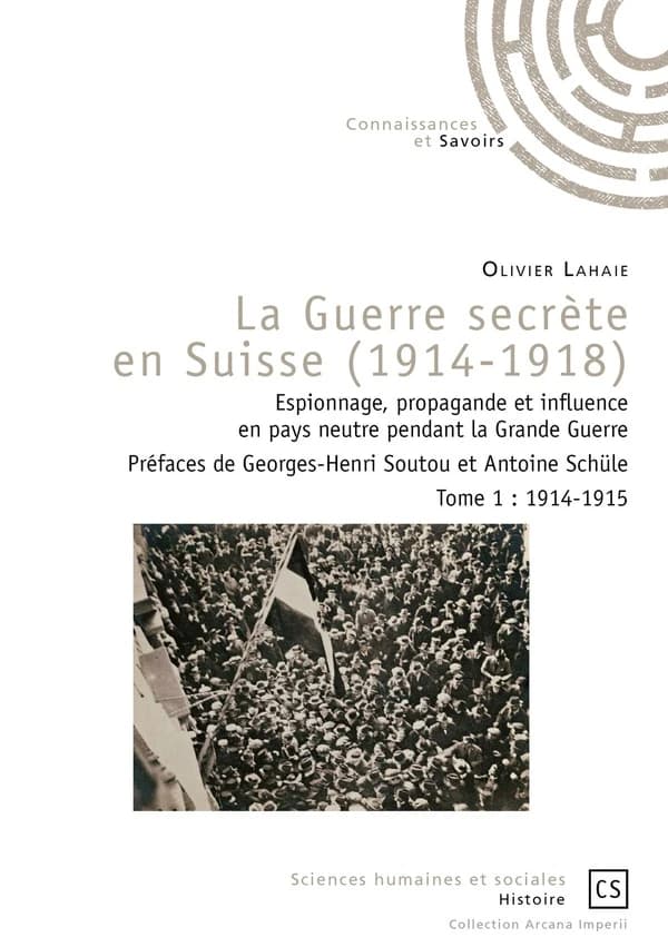 La guerre secrète en Suisse, 1914-1918 : espionnage, propagande et influence en pays neutre pendant la Grande guerre