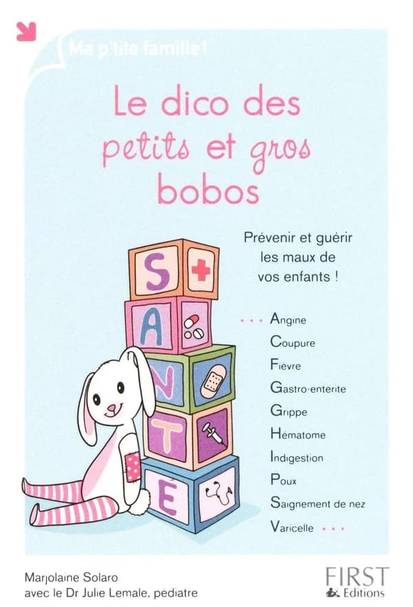 Le dico des petits et gros bobos : prévenir et guérir les maux de vos enfants