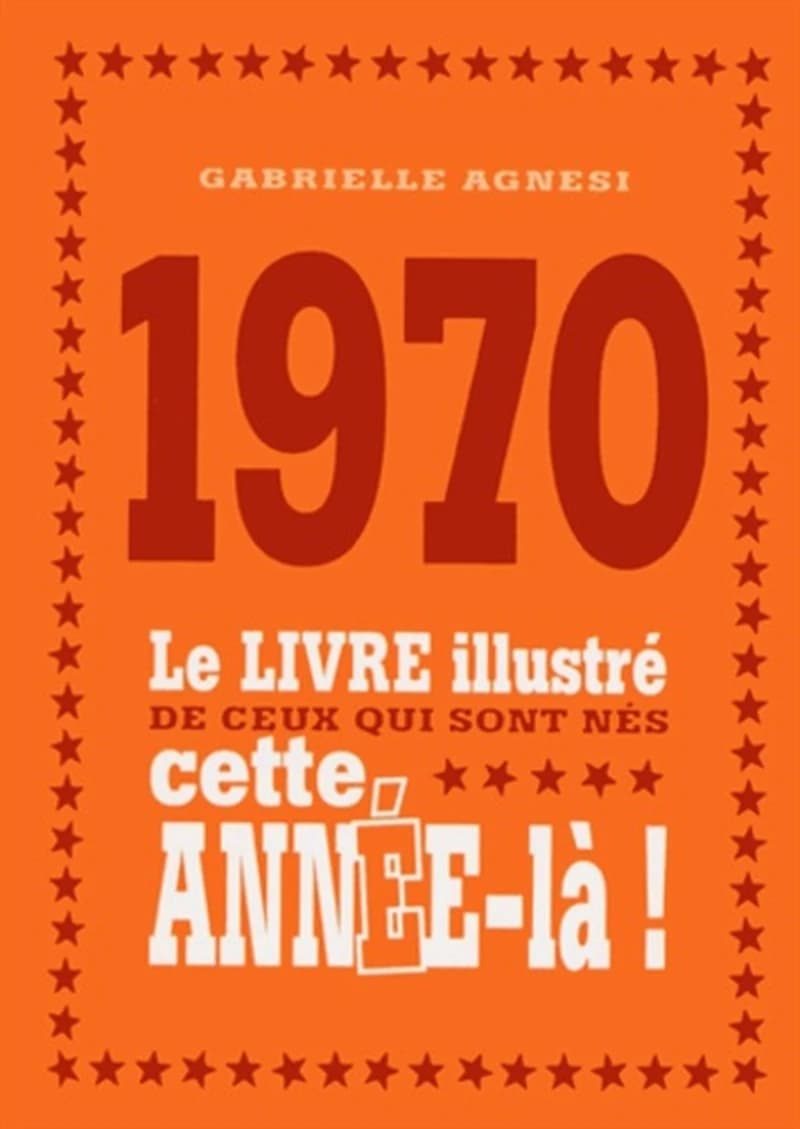 1970 : le livre illustré de ceux qui sont nés cette année-là !