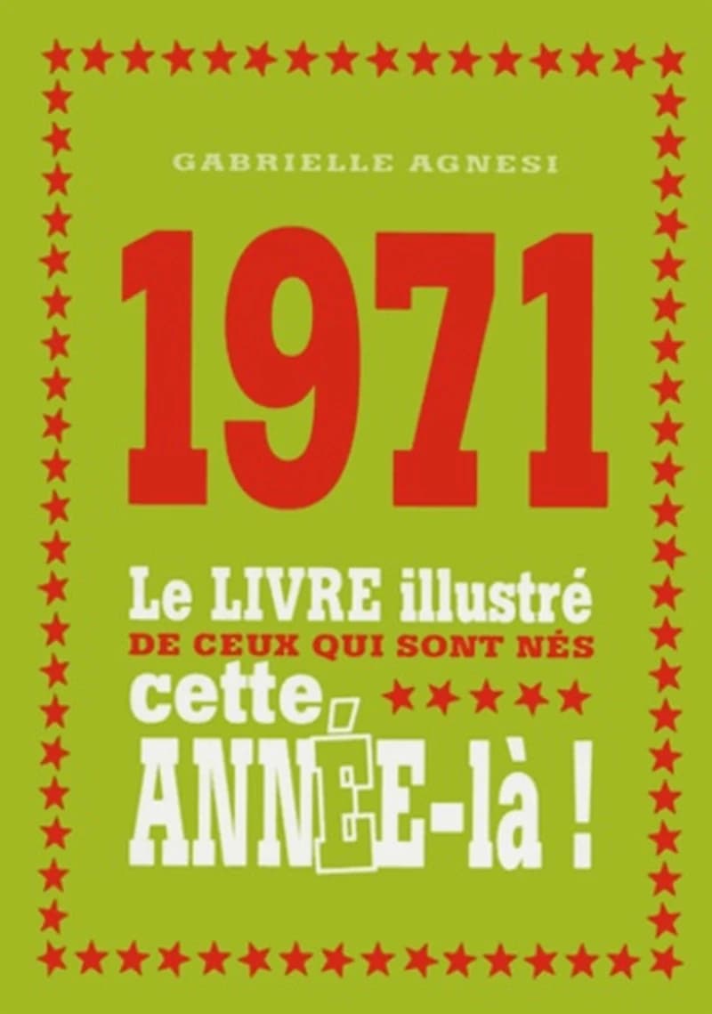1971 : le livre illustré de ceux qui sont nés cette année-là !