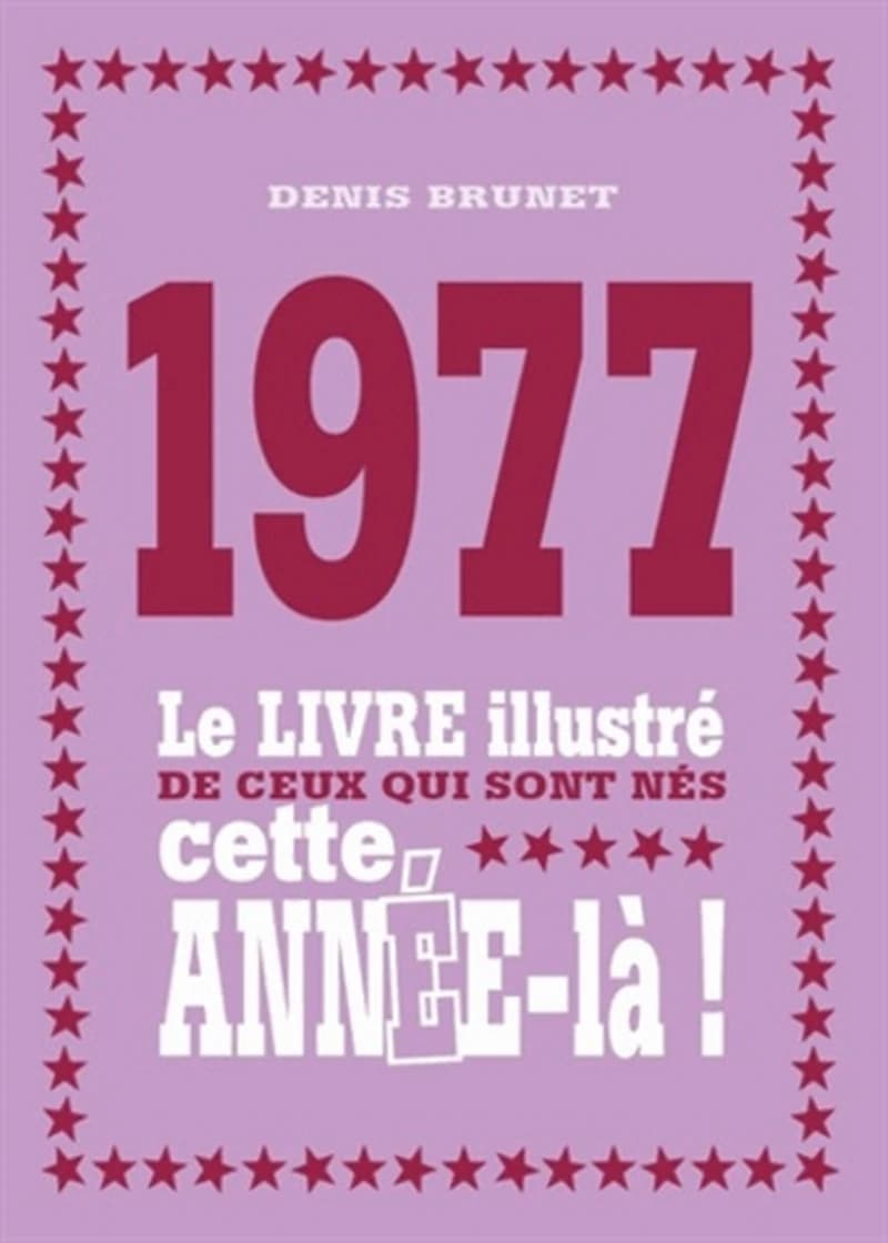 1977 : le livre illustré de ceux qui sont nés cette année-là !