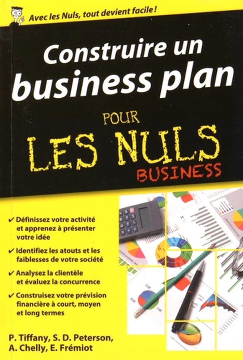 Construire un business plan (Nouvelle éd. enrichie) Paul Tifanny, Steven D. Peterson, Amine Chelly... [et al.] ; sous la direction de Jean-Yves Eglem pour l'adaptation française