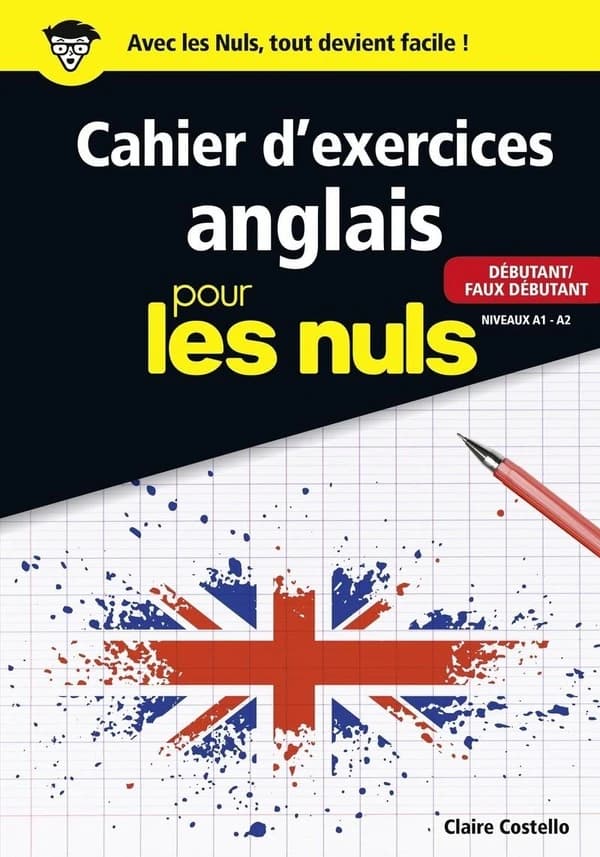 Cahier d'exercices anglais pour les nuls : débutant, faux débutant : niveau A1-A2