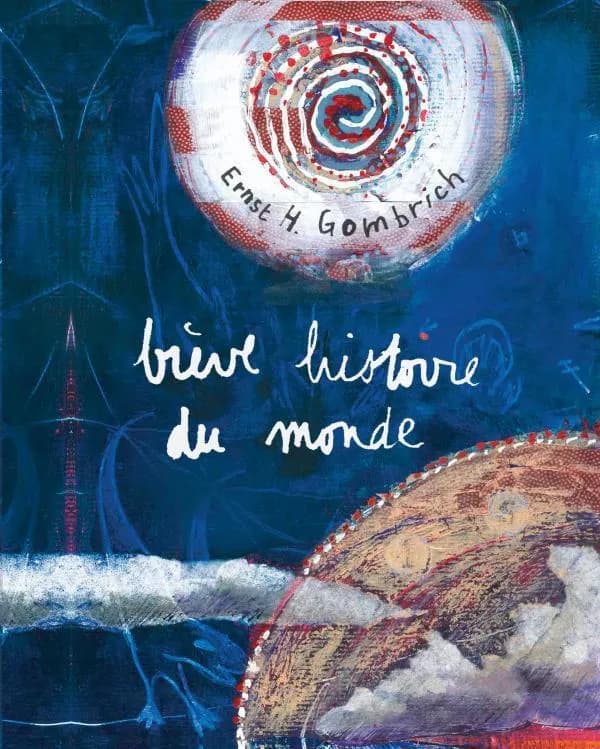 Brève histoire du monde ([Nouvelle éd.]) Ernst H. Gombrich ; traduit de l'allemand par Anne Georges ; illustrations de Carla Sonia