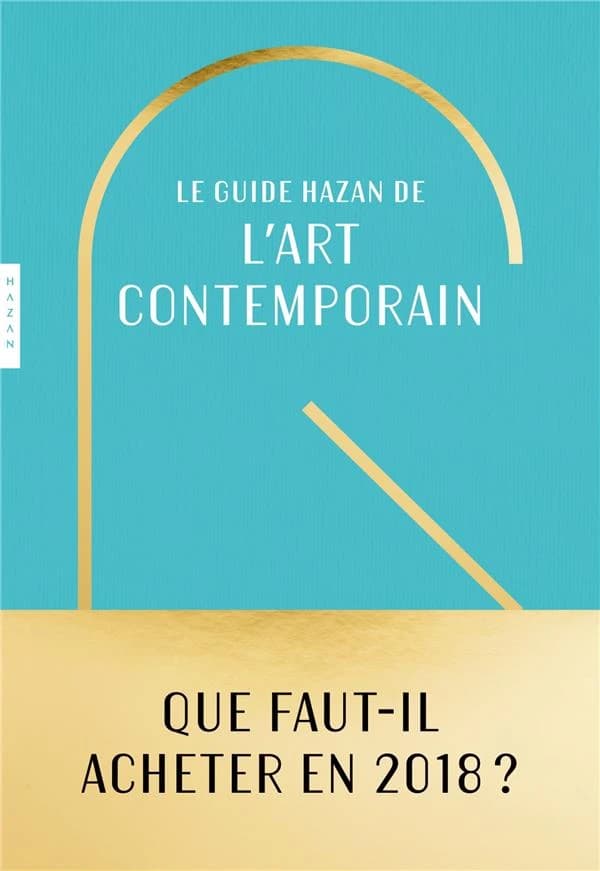 Le guide Hazan de l'art contemporain ([Éd.] 2018) Roxana Azimi