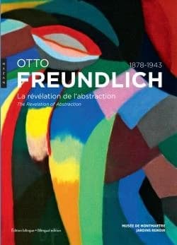 Otto Freundlich, 1848-1943 : la révélation de l'abstraction : [exposition, Paris, Musée de Montmartre-Jardins Renoir, 28 février-6 septembre 2020] (Éd. bilingue) [catalogue sous la direction de Christophe Duvivier et Saskia Ooms]
