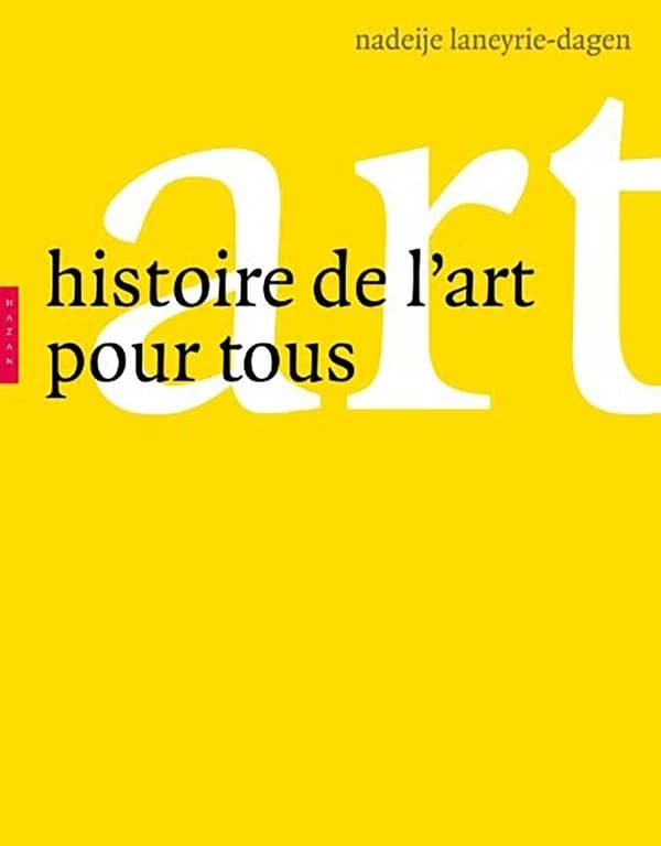 Histoire de l'art pour tous ([Nouvelle éd.]) Nadeije Laneyrie-Dagen