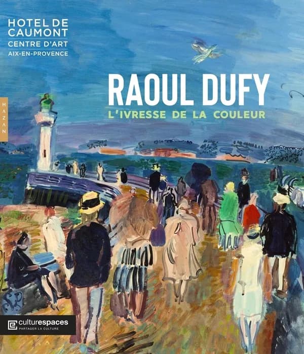 Raoul Dufy, L'ivresse de la couleur : [exposition, Aix-en-Provence, Hôtel de Caumont-centre d'art, 6 mai-18 septembre 2022]