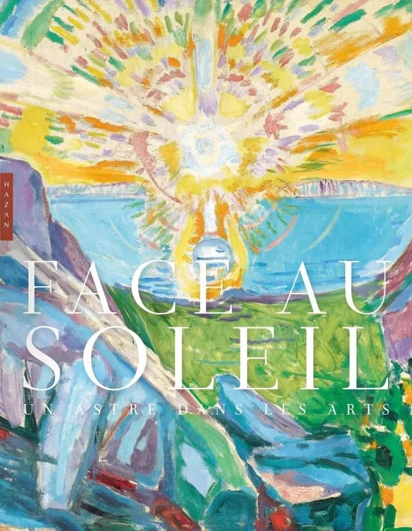 Face au soleil : un astre dans les arts : [exposition, Paris, Musée Marmottan Monet, 14 septembre 2022-29 janvier 2023, Potsdam, Museum Barberini, 25 février-11 juin 2023]