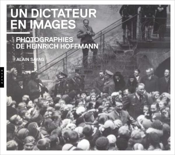 Un dictateur en images : photographies de Heinrich Hoffmann : [exposition, Montpellier, Pavillon populaire, Espace d'art photographique de la Ville de Montpellier, 27 juin-23 septembre 2018]