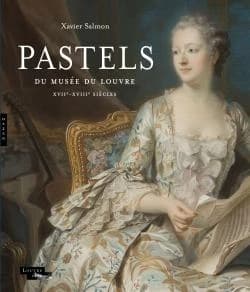 Pastels du Musée du Louvre : XVIIe-XVIIIe siècles