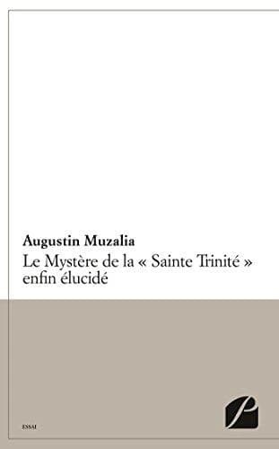 Le mystère de la Sainte Trinité enfin élucidé : apprenons à connaître le seul vrai Dieu en vue de l'adorer à bon escient