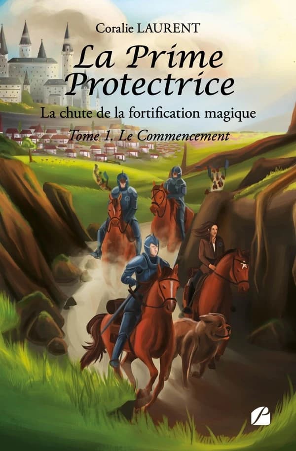 La Prime Protectrice - Tome I - Le Commencement : la chute de la fortification magique