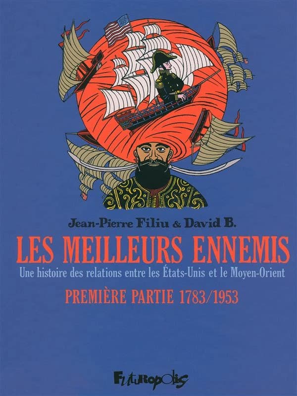 "les meilleurs ennemis - une histoire des relations entre les Etats-Unis et le Moyen-Orient t.1 ; 1783-1953"