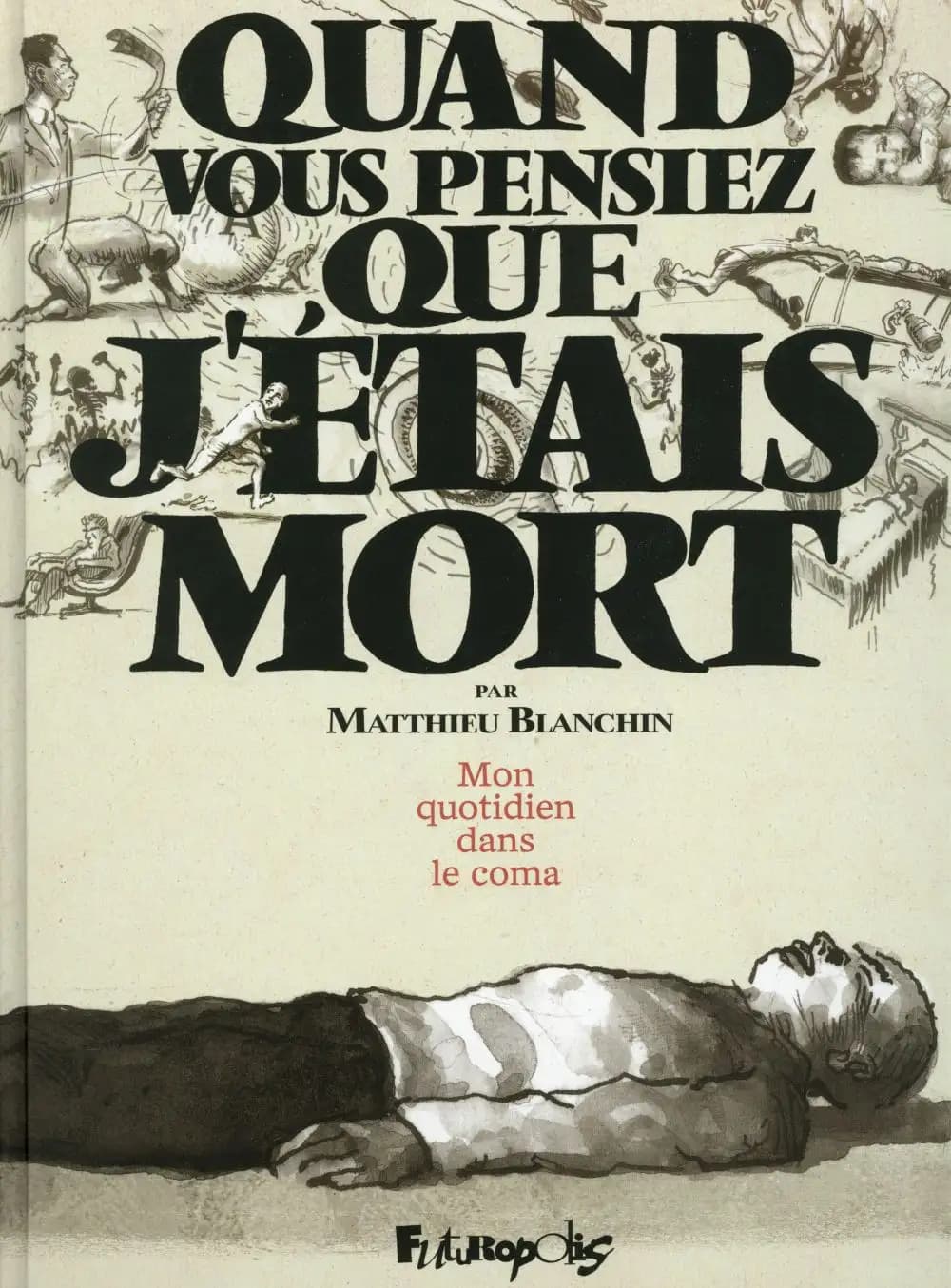 Quand vous pensiez que j'étais mort - Mon quotidien dans le coma