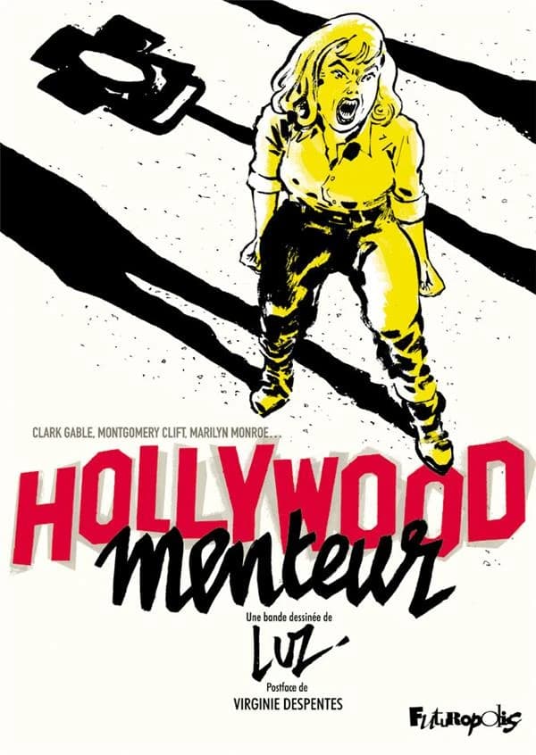 Hollywood menteur : Clark Gable, Montgomery Clift, Maryline Monroe, Arthur Miller, John Huston, Paula Strasberg et James Dean