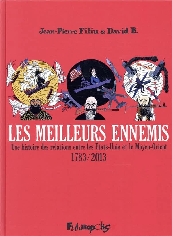 les meilleurs ennemis, une histoire des relations entre les Etats-Unis et le Moyen-Orient 1783-2013 - Intégrale(3tomes)
