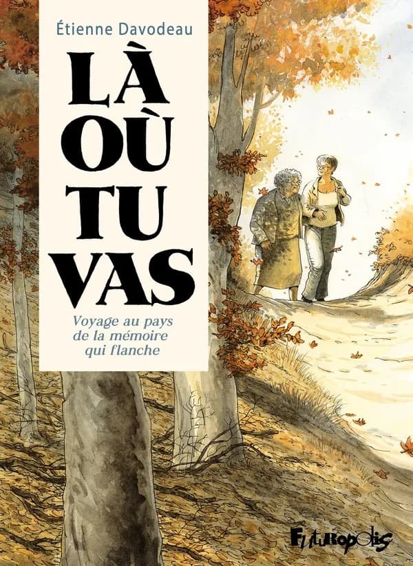 Là où tu vas : Voyage au pays de la mémoire qui flanche