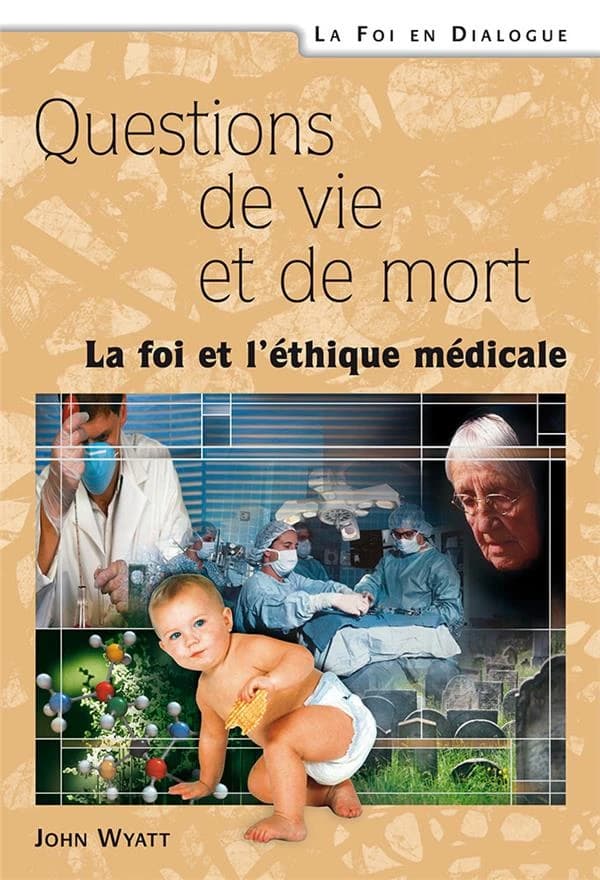 Questions de vie et de mort. La foi et l'éthique médicale