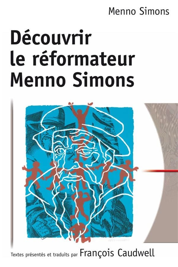 Découvrir le réformateur Menno Simons : premiers traités de Menno Simons