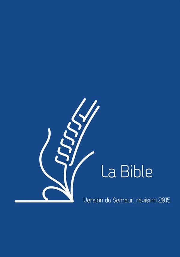 La Bible : version du Semeur : traduite en français d'après les textes originaux hébreu et grec (Révision 2015, avec notes, cartes et lexique) [publiée par la Société biblique internationale]