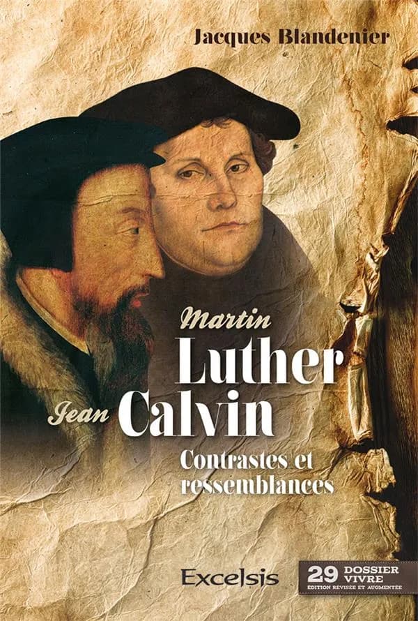 Martin Luther & Jean Calvin : contrastes et ressemblances (3e éd. révisée et augmentée) Jacques Blandenier
