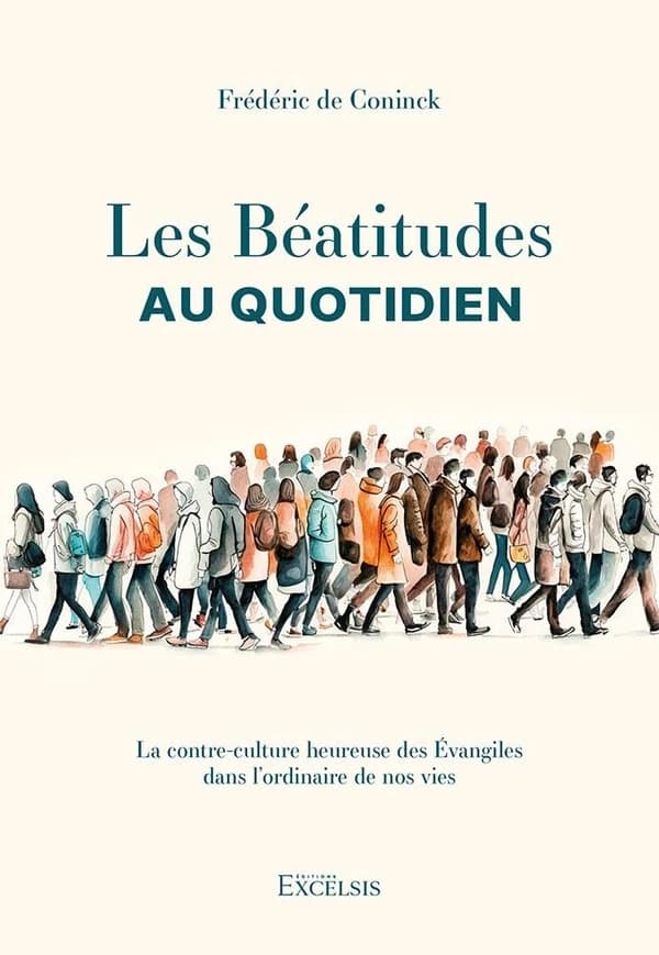 Les Béatitudes au quotidien : la contre-culture heureuse des Évangiles dans l'ordinaire de nos vies