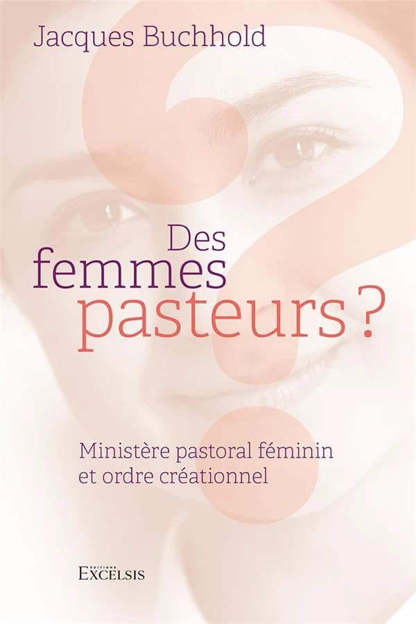Des femmes pasteurs ?: Ministère pastoral féminin et ordre créationnel