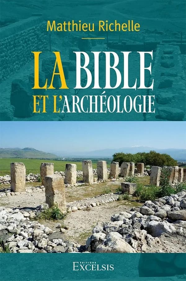 La Bible et l'archéologie (2e éd. révisée et augmentée) Matthieu Richelle
