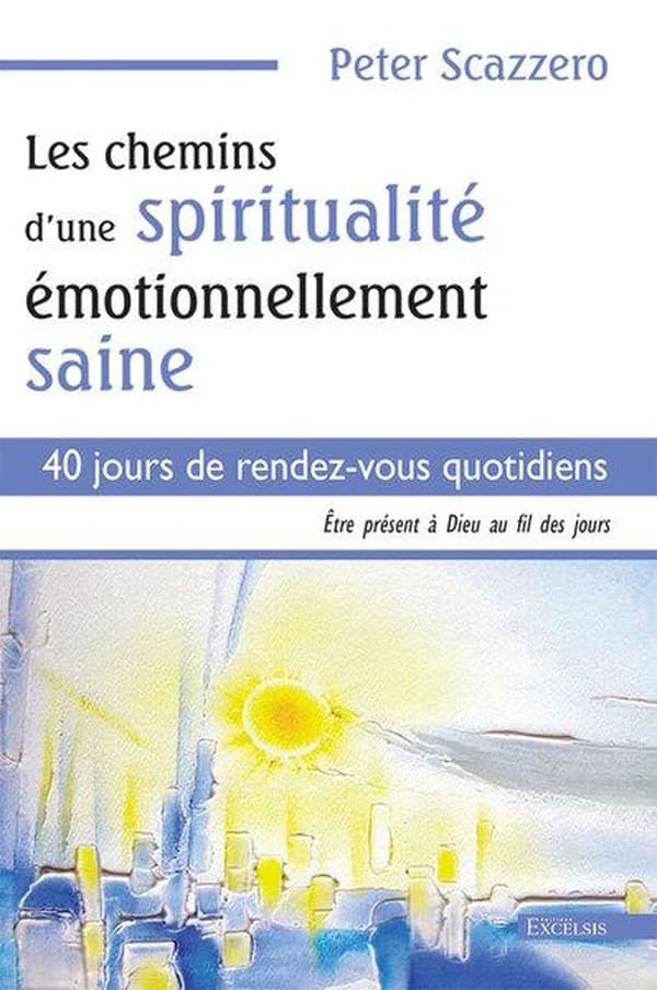 Les chemins d'une spiritualité émotionnellement saine. 40 jours de rendez-vous quotidiens