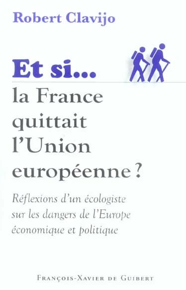 Et si la France quittait l'Union européenne ? : réflexions d'un écologiste sur les dangers de l'Europe économique et politique