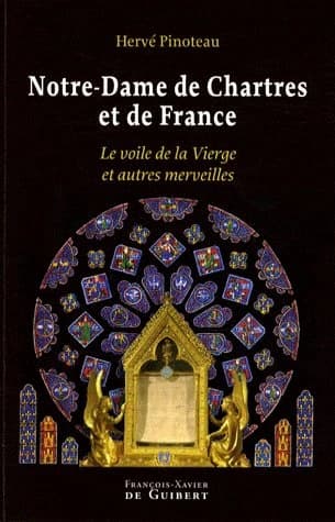 Notre-Dame de Chartres et de France : le voile de la Vierge et autres merveilles
