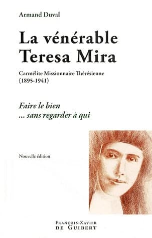 La vénérable Teresa Mira : carmélite missionnaire thérésienne, 1895-1941 : faire le bien sans regarder à qui (Nouvelle éd.) Armand Duval