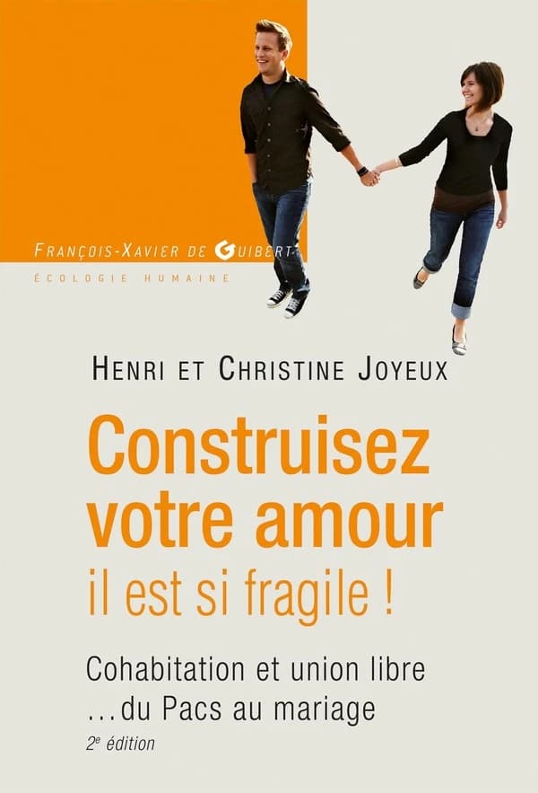 Construisez votre amour il est si fragile ! : Cohabitation et union libre... du Pacs au mariage