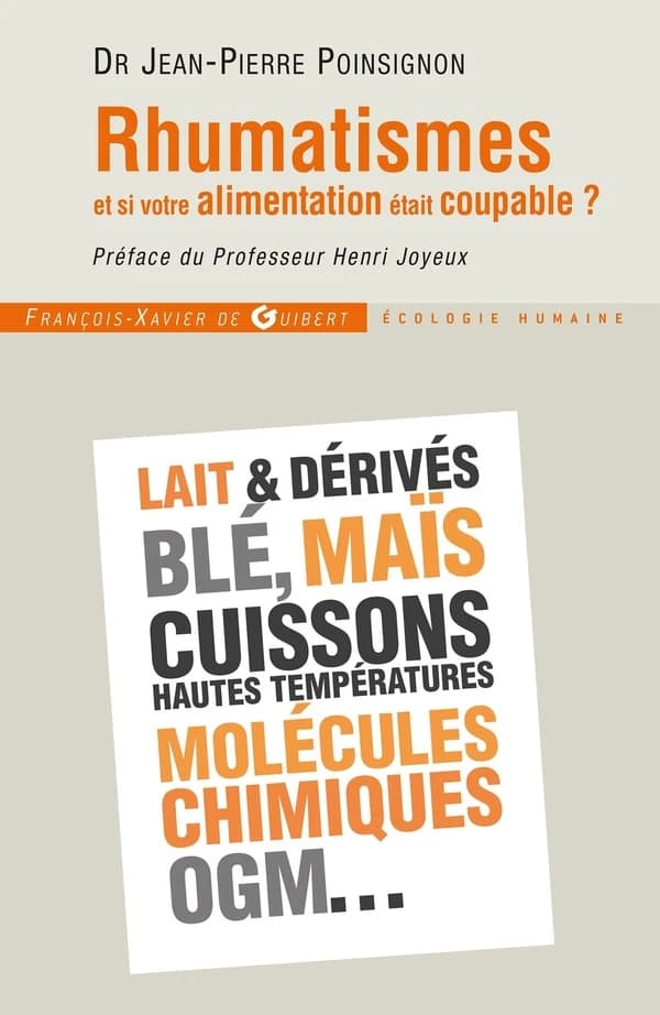 Rhumatismes, et si votre alimentation était coupable ? : comment éviter l'arthrose, l'ostéoporose, les arthrites, les tendinites, etc., en mangeant autrement