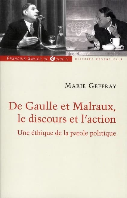 Charles de Gaulle et André Malraux, le discours et l'action ou La morale de l'éloquence