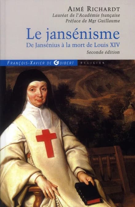 Le jansénisme : de Jansénius à la mort de Louis XIV (2e éd.) Aimé Richardt