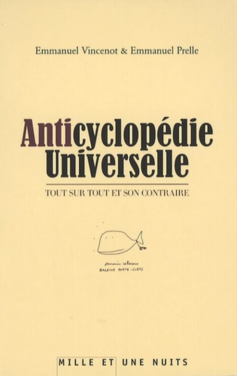 Anticyclopédie universelle  - Tout sur tout et son contraire