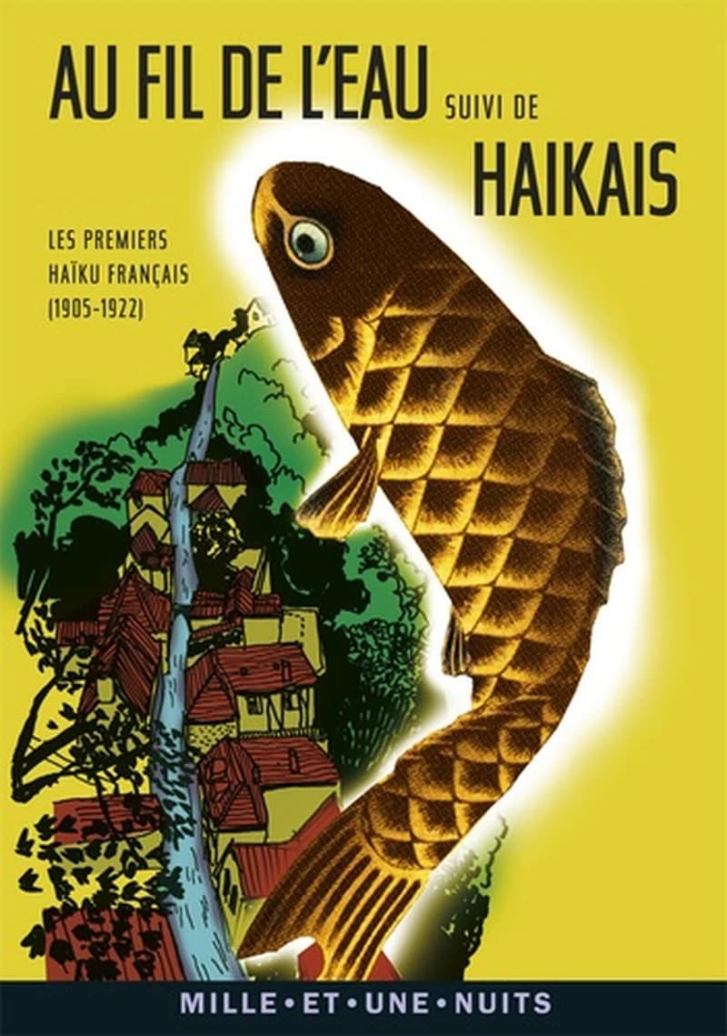 Au fil de l'eau suivi de Haikais  - Les premiers haïku français (1905-1922)