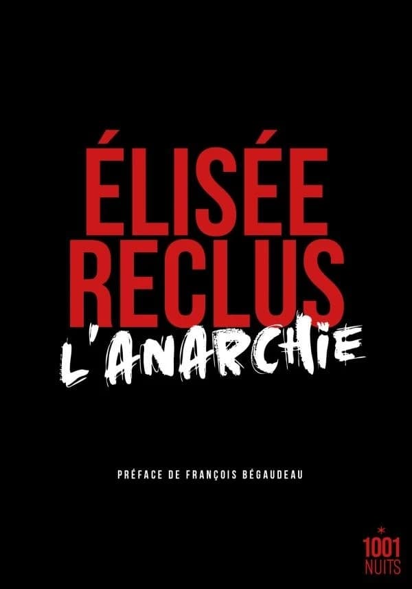 L'anarchie ([Nouvelle éd.]) Élisée Reclus ; préface de François Bégaudeau ; notes et postface de Jérôme Solal