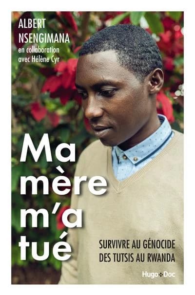 Ma mère m'a tué : survivre au génocide des Tutsis au Rwanda