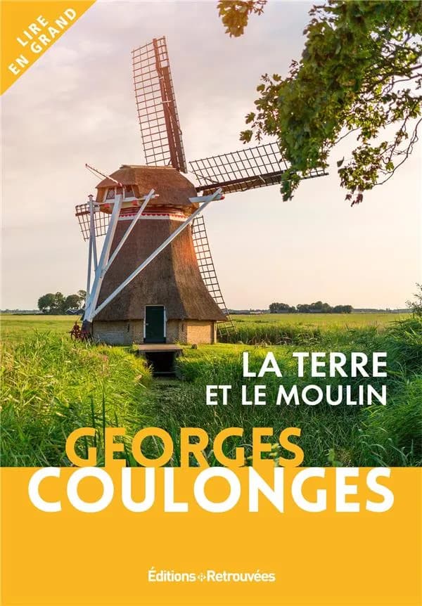 La terre et le moulin ([Éd. en gros caractères]) Georges Coulonges