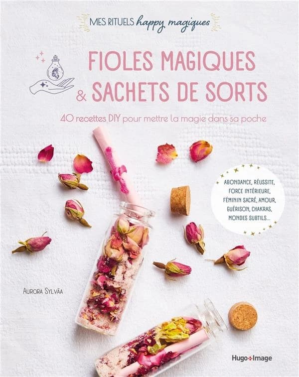 Fioles magiques & sachets de sorts : 40 recettes DIY pour mettre la magie dans sa poche